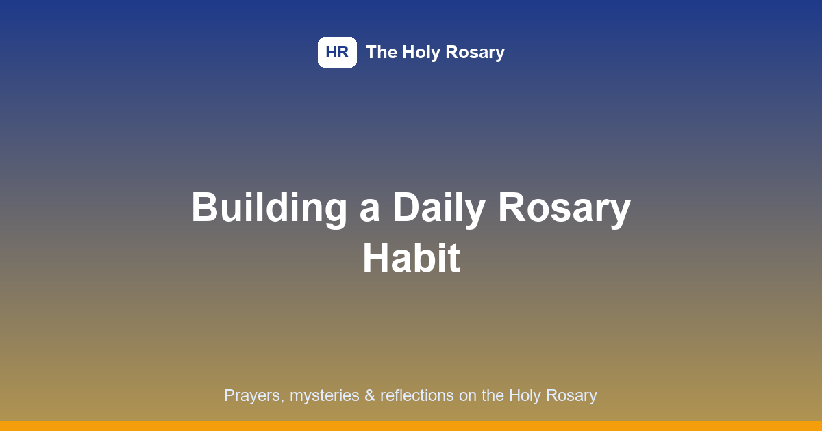 Daily Rosary Habit: 7 Essential Steps to Pray Every Day